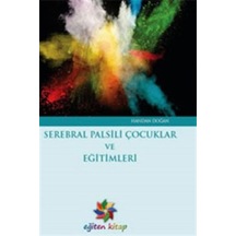 Serebral Palsili Çocuklar ve Eğitimleri - Handan Doğan - Eğiten Kitap