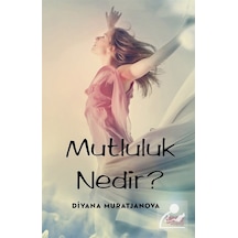 Mutluluk Nedir? - Diyana Muratjanova - Gece Kitaplığı