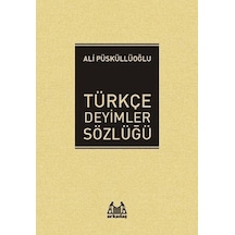 Türkçe Deyimler Sözlüğü - Ali Püsküllüoğlu - Arkadaş Yayıncılık