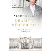 Kraliyet Mürebbiyesi - Kraliçe 2.Elizabeth'in Çocukluk Yılları - Wendy Holden - Nemesis Kitap