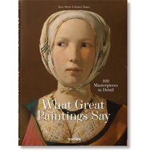 What Great Paintings Say. 100 Masterpieces in Detail 9783836577496