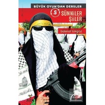 Sünniler Şiiler - Büyük Oyun'dan Dersler 5 - Bülend Tokgöz - Ark Kitapları