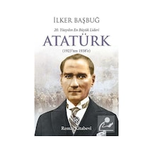 20. Yüzyılın En Büyük Lideri Atatürk (1923'ten 1938'e) - İlker Başbuğ - Remzi Kitabevi