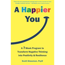 A Happier You: A Seven-week Self-care Program To Reduce Negative Thinking And Spark Positive Emotions
