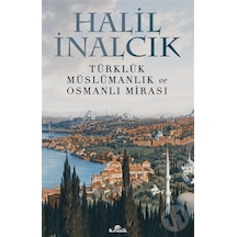 Türklük Müslümanlık ve Osmanlı Mirası - Halil İnalcık