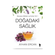 Doğadaki Sağlık Mucizevi Bitkiler Ve Kürler Cilt 1 / Ayhan Ercan