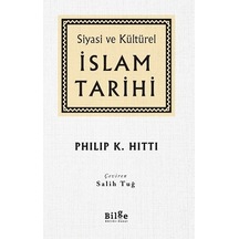 Siyasi ve Kültürel İslam Tarihi - Philip K. Hitti - Bilge Kültür Sanat
