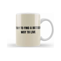 Try To Find A Better Way To Live Kupa Bardak Porselen Karışık
