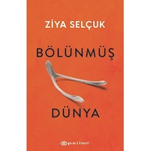 Bölünmüş Dünya - Ziya Selçuk - Epsilon Yayınevi