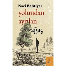 Yolundan Ayrılan Ağaç - Naci Bahtiyar - ŞYK Kitap