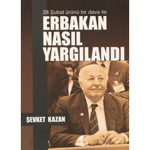 28 Şubat Ürünü Bir Dava Ile Erbakan Nasıl Yargılandı / Şevket ... 9789758464630