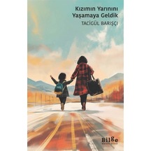 Kızımın Yarınını Yaşamaya Geldik / Tacigül Barışçı