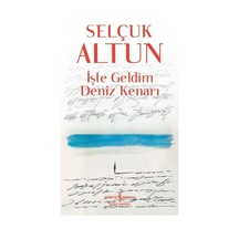 İşte Geldim Deniz Kenarı - Selçuk Altun - İş Bankası Kültür Yayınları