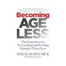 Becoming Ageless: The Four Secrets To Looking And Feeling Younger Than Ever