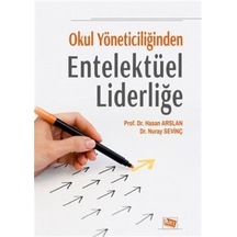 Okul Yöneticiliğinden Entelektüel Liderliğe / Hasan Arslan