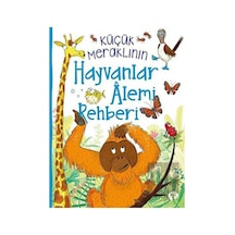 Küçük Meraklının Hayvanlar Alemi Rehberi