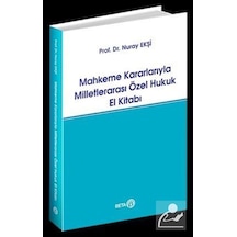 Mahkeme Kararlarıyla Milletlerarası Özel Hukuk El Kitabı - Nuray Ekşi - Beta Yayınları
