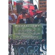 Ulusal Sorun Enternasyonalizm ve Küreselleşme - Michael Löwy - Yazın Yayınları