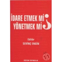 İdare Etmek Mi, Yönetmek Mi?