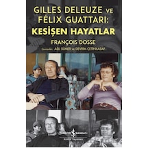 Gilles Deleuze Ve Felix Guattari: Kesişen Hayatlar İş Bankası Kültür Yayınları