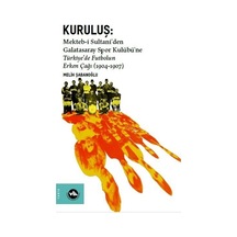 Kuruluş: Mektebi Sultaniden Galatasaray Spor Kulübüne Türkiyede Futbolun Erken Çağı 1904-1907