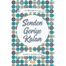 Senden Geriye Kalan - Bir Harezmi Romanı - Hatice Kübra Ipek