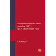 Navigating TİKA's Role in Turkish Foreign Policy - Development Aid and Middle Power Diplomacy - Mehmet Çelik - Nobel Bilimsel Eserler