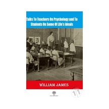 Talks To Teachers On Psychology And To Students On Some Of Lifes Ideals - William James - Platanus Publishing