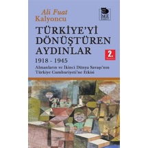 Türkiye'yi Dönüştüren Aydınlar 1918-1945 & Almanların Ve İkinc...
