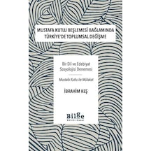 Mustafa Kutlu Beşlemesi Bağlamında Türkiye'de Toplumsal Değişme - Bir Dil ve Edebiyat Sosyolojisi Değişme - İbrahim Keş - Bilge Kültür Sanat