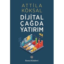 Dijital Çağda Yatırım / Attila Köksal