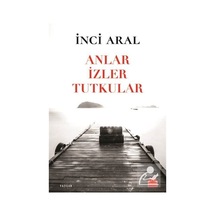Anlar İzler Tutkular - İnci Aral - Kırmızı Kedi