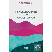 The Autobiography of Charles Darwin - Charles Darwin - Gece Kitaplığı