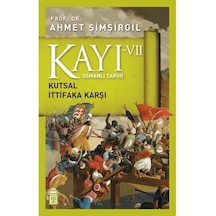 Osmanlı Tarihi Kayı 7 - Kutsal İttifaka Karşı - Ahmet Şimşirgil - Timaş Yayınları