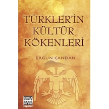 Türklerin Kültür Kökenleri - Ergun Candan - Sınır Ötesi Yayınları