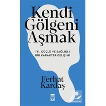 Kendi Gölgeni Aşmak & İyi, Güçlü Ve Sağlıklı Karakter Gelişimi...