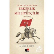 Türk Romanında Erkeklik ve Milliyetçilik 1908 - 1923 - Murat Gür - Kesit Yayınları