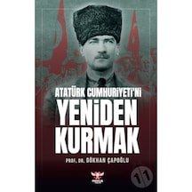Atatürk Cumhuriyeti’Ni Yeniden Kurmak