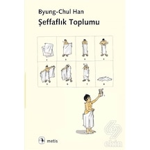 Şeffaflık Toplumu - Byung - Chul Han - Metis Yayınları