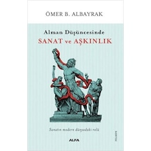 Alman Düşüncesinde Sanat Ve Aşkınlık: Sanatın Modern Dünyadaki Rolü