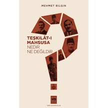 Teşkilat I Mahsusa Nedir Ne Değildir / Mehmet Bilgin