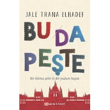 Bu Da Peşte - Bir Lokma Şehir ve Bir Yudum Hayat - Jale Trana Elhadef - Epsilon Yayınevi