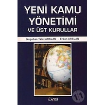 Yeni Kamu Yönetimi ve Üst Kurullar - Nagehan Talat Arslan -  Erkan Arslan - Alfa Aktüel