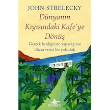 Dünyanın Kıyısındaki Kafe'ye Dönüş / John Strelecky