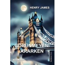 Görünmeyeni Ararken / Henry James