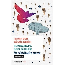 Hayat Der Gülümserim  -  Sonbahara Son Güller  -  Öldüğümüz Gece  -  3 Oyun Bir Arada  -  Özen Yula  -  Habitus Kitap