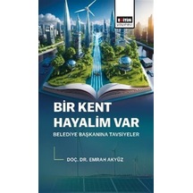Bir Kent Hayalim Var Belediye Başkanına Tavsiyeler / Emrah Akyüz