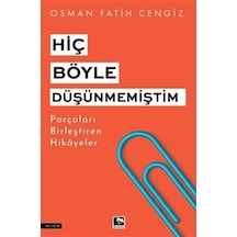 Hiç Böyle Düşünmemiştim - Parçaları Birleştiren Hikayeler - Osman Fatih Cengiz - Çınaraltı Yayınları