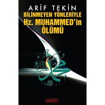 Bilinmeyen Yönleriyle Hz. Muhammed'in Ölümü - Arif Tekin - Berfin Yayınları