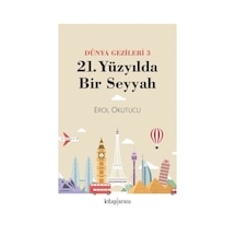 21. Yüzyılda Bir Seyyah - Dünya Gezileri 3 - Erol Okutucu - Kitap Arası